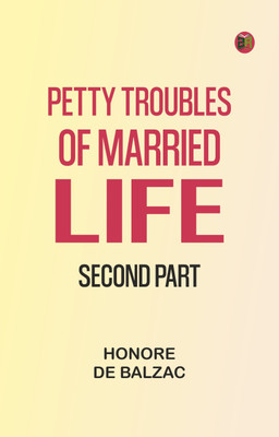 Petty Troubles of Married Life, Second Part(Paperback, Honore de Balzac)