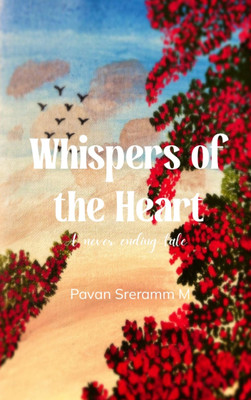 Whispers of The Heart - A never ending tale(Paperback, Pavan Sreramm M)