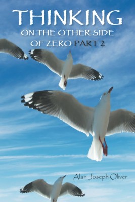 Thinking on the other side of Zero Part 2(English, Hardcover, Oliver Alan Joseph)