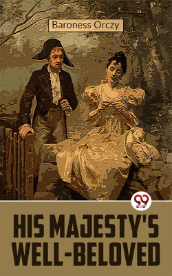 His Majesty's Well-Beloved(English, Paperback, Orczy Baroness)
