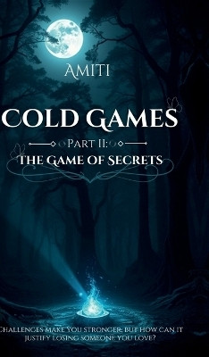 Cold Games Part II  - The Game of Secrets(English, Hardcover, Amiti)