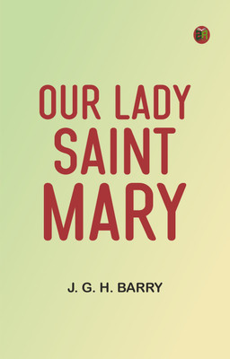 Our Lady Saint Mary(Paperback, J. G. H. Barry)