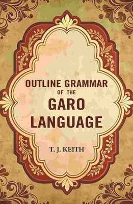 Outline Grammar of the Garo Language(Paperback, T. J. Keith)