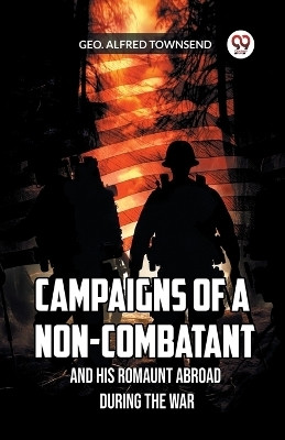 Campaigns of a Non-Combatant and His Romaunt Abroad During the War(English, Paperback, Townsend Geo Alfred)
