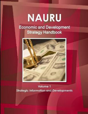 Nauru Economic & Development Strategy Handbook Volume 1 Strategic Information and Developments(English, Paperback, Ibp Inc)