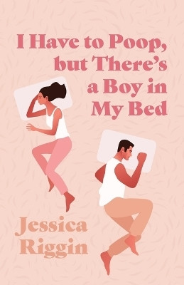I Have to Poop, but There's a Boy in My Bed(English, Paperback, Riggin Jessica)