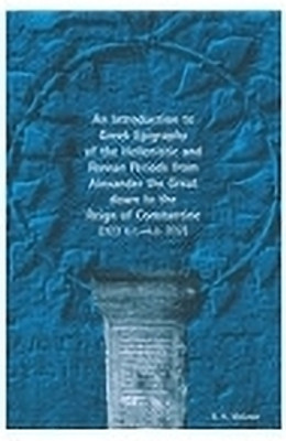 An Introduction to Greek Epigraphy of the Hellenistic and Roman Periods from Alexander the Great down to the Reign of Constantine(English, Hardcover, McLean Bradley H.)