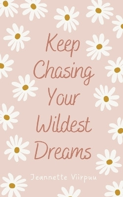 Keep Chasing Your Wildest Dreams(English, Paperback, Viirpuu Jeannette)