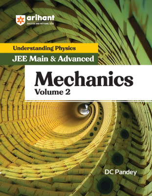 Arihant Understanding Physics for JEE Main & Advanced Mechanics Volume 2 | Theory and Practice Questions of Mechanics for JEE Main and Advanced(Paperback, DC Pandey)