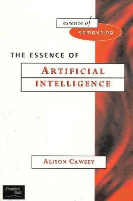 The Essence of Artificial Intelligence(English, Paperback, Cawsey Alison)