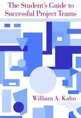 The Student's Guide to Successful Project Teams(English, Paperback, Kahn William A)