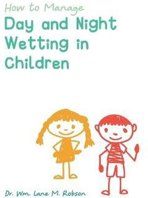 How to Manage Day and Night Wetting in Children(English, Paperback, Robson Wm Lane M)