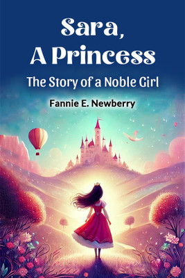 Sara, a Princess the Story of a Noble Girl(English, Paperback, Newberry Fannie E.)