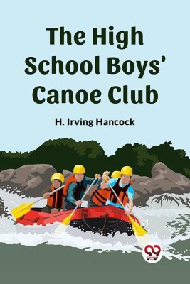 The High School Boys' Canoe Club(English, Paperback, Irving Hancock H)