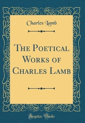The Poetical Works of Charles Lamb (Classic Reprint)(English, Hardcover, Lamb Charles)
