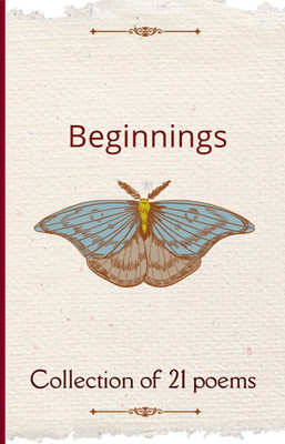 Beginnings Collection of 21 poems(Paperback, Drishti Budiyal)
