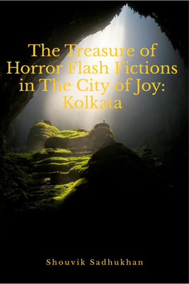 The Treasure of Horror Flash Fictions in The City of Joy  - Kolkata(English, Paperback, Shouvik Sadhukhan)
