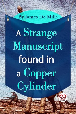 A Strange Manuscript Found In A Copper Cylinder(English, Paperback, De Mille James)