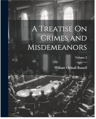 Treatise on Crimes and Misdemeanors (8th
ed.)(Paperback, Russell, Oldnall, William)