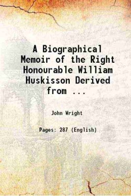 A Biographical Memoir of the Right Honourable William Huskisson Derived from ... 1831 [Hardcover](Hardcover, John Wright)