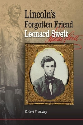 Lincoln's Forgotten Friend, Leonard Swett(English, Paperback, Eckley Robert S.)