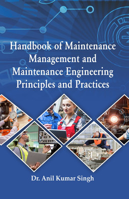 Handbook of Maintenance Management and Maintenance Engineering Principles and Practices(Hardcover, Dr. Anil Kumar Singh)