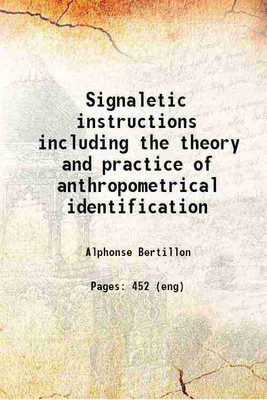 Signaletic instructions including the theory and practice of anthropometrical identification 1896 [Hardcover](Hardcover, Alphonse Bertillon)
