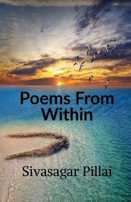Poems From Within(English, Paperback, Pillai Sivasagar)