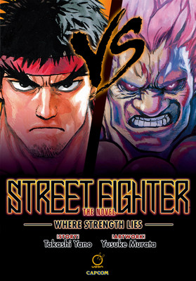 Street Fighter The Novel: Where Strength Lies (Hardcover)(English, Hardcover, Yano Takashi)