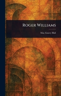 Roger Williams(English, Hardcover, Hall May Emery)
