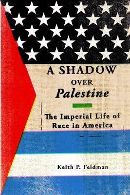 A Shadow over Palestine(English, Hardcover, Feldman Keith P.)