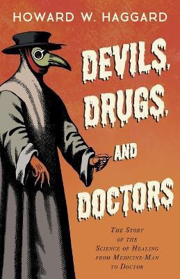 Devils, Drugs, and Doctors - The Story of the Science of Healing from Medicine-Man to Doctor(English, Paperback, Haggard Howard W.)