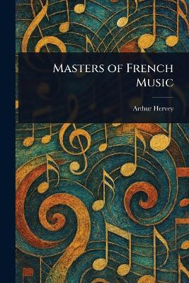 Masters of French Music(English, Paperback, Hervey Arthur)