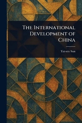 The International Development of China(English, Paperback, Sun Yat-Sen)