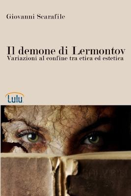 Il Demone Di Lermontov. Variazioni Al Confine Tra Etica Ed Estetica(Italian, Paperback, Scarafile Giovanni)