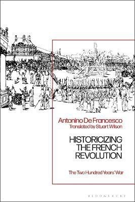 Historicizing the French Revolution(English, Electronic book text, Francesco Antonino De)