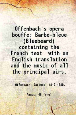 Offenbach's opera bouffe Barbe-bleue (Bluebeard) containing the French text with an English translation and the music of all the principal airs. 1868 [Hardcover](Hardcover, Jacques Offenbach)