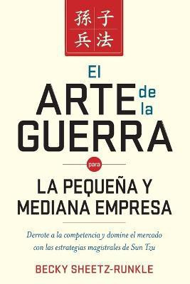 El arte de la guerra para la pequena y mediana empresa(Spanish, Paperback, Sheetz-Runkle Becky)