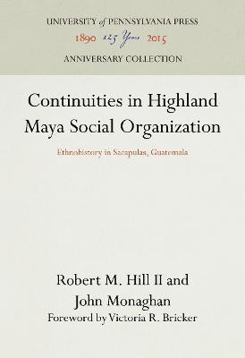 Continuities in Highland Maya Social Organization(English, Electronic book text, II Robert M. Hill)