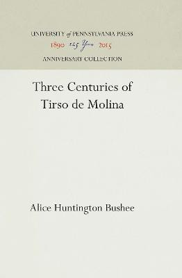 Three Centuries of Tirso de Molina(English, Electronic book text, Bushee Alice Huntington)