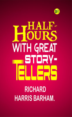 Half-Hours with Great Story-Tellers(Paperback, RICHARD HARRIS BARHAM.)