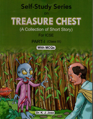 TREASURE CHEST: A Collection of ICSE Short Stories Self-study Part- I by Dr. K.J. Jose (for class IX) - TREASURE CHEST: A Collection of ICSE Short Stories Self-study Part- I by Dr. K.J. Jose (for class IX)(Paperback, Dr. K.J. Jose) TREASURE CHEST: A Collection of ICSE Short Stories Self-study Part- I by Dr. K.J. Jose (for class IX) - TREASURE CHEST: A Collection of ICSE Short Stories Self-study Part- I by Dr. K.J. Jose (for class IX)(Paperback, Dr. K.J. Jose)