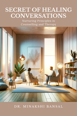 Secret of Healing Conversations  - Nurturing Principles in Counselling and Therapy(Hardcover, Dr. Minakshi Bansal)