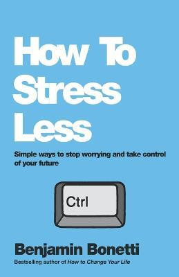 How To Stress Less(English, Paperback, Bonetti Benjamin)