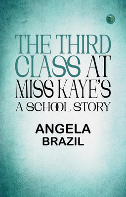 The Third Class at Miss Kaye's: A School Story(Paperback, Angela Brazil)