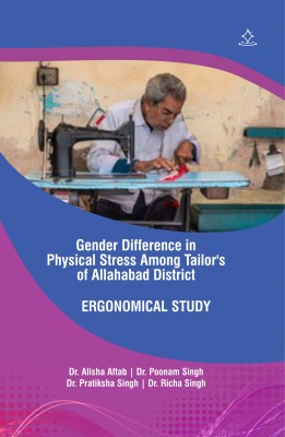 Gender Difference in Physical Stress Among Tailor's of Allahabad District
 - Ergonomical Study(Paperback, Dr. Alisha aftab, Dr. Poonam Singh, Dr. Pratiksha Singh, Dr. Richa Singh)