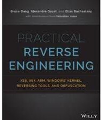 Practical Reverse Engineering: x86, x64, ARM, Windows Kernel, Reversing Tools, and Obfuscation(Paperback, Bruce Dang, Elias Bachaalany, Alexandre Gazet, Sébastien Josse)