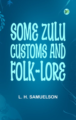 Some Zulu Customs and Folk-lore(Paperback, L. H. Samuelson)