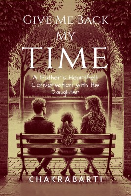 Give Me Back My Time  - A Father's Heartfelt Conversation with His Daughter(English, Hardcover, Saptarshi Sankar Chakrabarti)