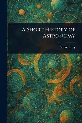 A Short History of Astronomy(English, Paperback, Berry Arthur)
